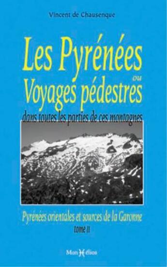 Couverture du livre « Les Pyrénées ou voyages pédestres t.2 » de Vincent De Chausenque aux éditions Monhelios