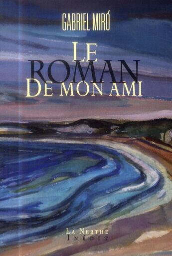 Couverture du livre « Le roman de mon ami » de Gabriel Miro aux éditions La Nerthe Librairie