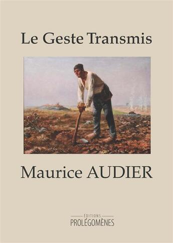 Couverture du livre « Le geste transmis » de Maurice Audier aux éditions Prolegomenes