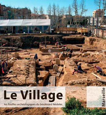 Couverture du livre « Le village, les fouilles archeologiques du boulevard Nédelec, Marseille » de Ingrid Senepart aux éditions Memoires Millenaires