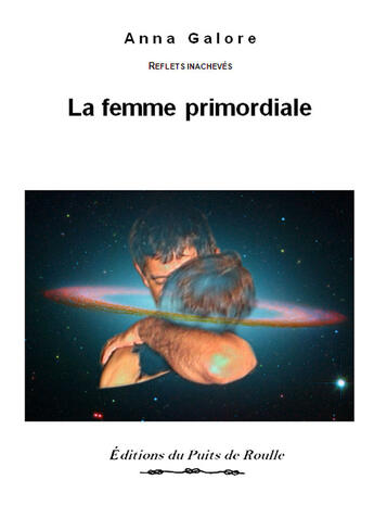 Couverture du livre « La femme primordiale » de Anna Galore aux éditions Puits De Roulle