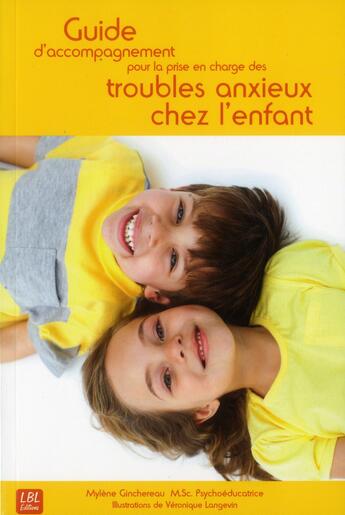 Couverture du livre « Guide d'accompagnement pour la prise en charge des troubles anxieux chez l'enfant » de Mylene Ginchereau aux éditions La Boite A Livres