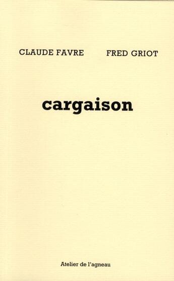 Couverture du livre « Cargaison » de Claude Favre et Fred Griot aux éditions Atelier De L'agneau