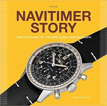 Couverture du livre « Navitimer story - the epic saga of the breitling chronograph /anglais » de Rossier Gregoire/Mar aux éditions Acc Art Books