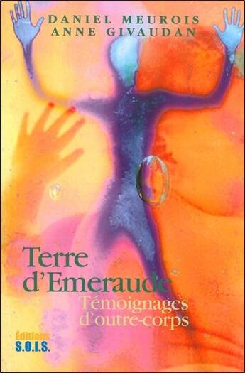 Couverture du livre « Terre d'émeraude ; témoignages d'outre-corps » de Anne Givaudan et Daniel Meurois aux éditions Sois