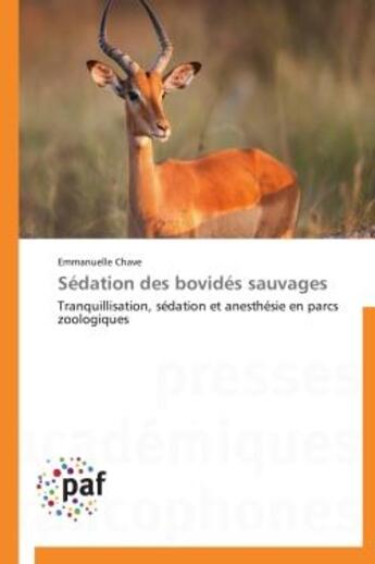 Couverture du livre « Sedation des bovides sauvages - tranquillisation, sedation et anesthesie en parcs zoologiques » de Chave Emmanuelle aux éditions Presses Academiques Francophones