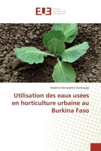 Couverture du livre « Utilisation des eaux usees en horticulture urbaine au burkina faso » de Ouedraogo Delphine aux éditions Editions Universitaires Europeennes