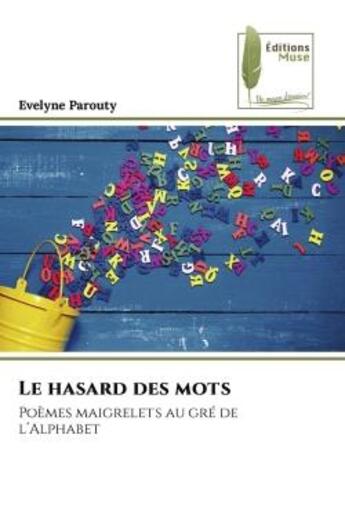 Couverture du livre « Le hasard des mots : Poèmes maigrelets au gré de l'Alphabet » de Evelyne Parouty aux éditions Muse