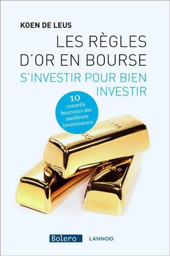 Couverture du livre « Les règles d'or en bourse ; s'investir pour bien investir » de Koen De Leus aux éditions Lannoo