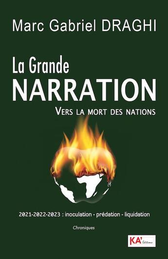 Couverture du livre « La grande narration vers la mort des nations : 2021-2022-2023 ; inoculation, prédation, liquidation » de Draghi Marc Gabriel aux éditions Ka'editions