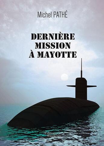 Couverture du livre « Dernière mission à Mayotte » de Michel Pathe aux éditions Baudelaire