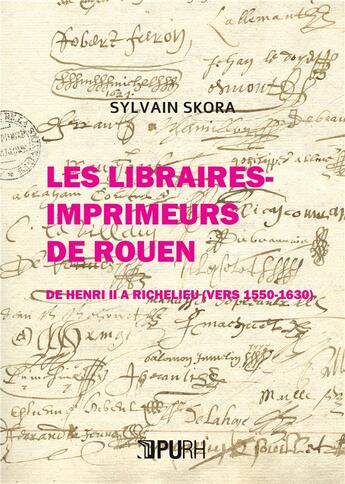 Couverture du livre « Les Libraires-imprimeurs de Rouen : d'Henri II à Richelieu » de Sylvain Skora aux éditions Pu De Rouen