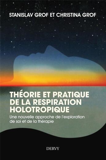 Couverture du livre « Théorie et pratique de la respiration holotropique ; une nouvelle approche de l'auto-exploration et de la guérison » de Stanislas Grof aux éditions Dervy