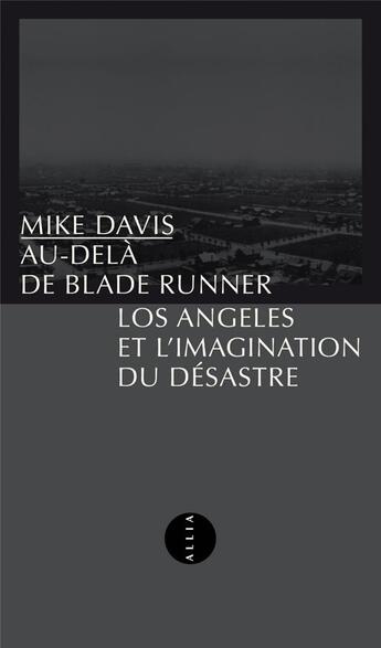 Couverture du livre « Au-delà de Blade Runner : Los Angeles et l'imagination du désastre » de Mike Davis aux éditions Allia