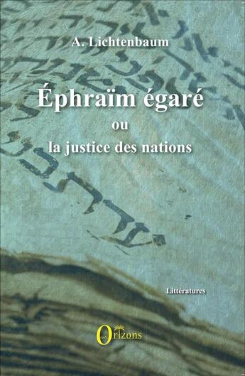 Couverture du livre « Ephraïm Egaré, ou la justice des nations » de Aaron Lichtenbaum aux éditions Orizons