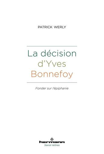 Couverture du livre « La décision d'Yves Bonnefoy : Fonder sur l'épiphanie » de Werly Patrick aux éditions Hermann