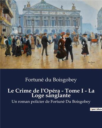 Couverture du livre « Le Crime de l'Opéra - Tome I - La Loge sanglante : Un roman policier de Fortuné Du Boisgobey » de Du Boisgobey aux éditions Culturea