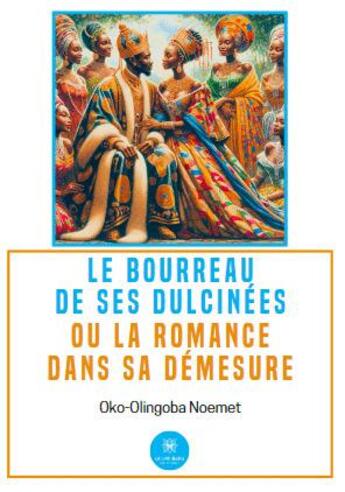 Couverture du livre « Le bourreau de ses dulcinées ou la romance dans sa démesure » de Noemet-Lanzorod Oko-Olingoba aux éditions Le Lys Bleu