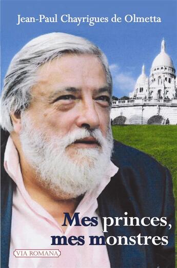 Couverture du livre « Mes princes, mes monstres » de Jean-Paul Chayrigues De Olmetta aux éditions Via Romana