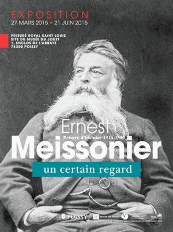 Couverture du livre « Ernest Meissonier, peintre d'histoire 1815-1891 ; un certain regard » de  aux éditions Mare & Martin