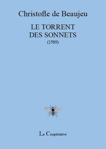 Couverture du livre « Le torrent des sonnets (1589) » de Christofle De Beaujeu aux éditions La Cooperative