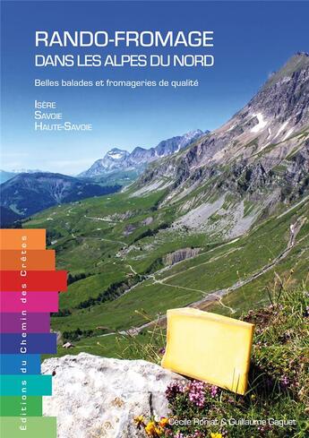 Couverture du livre « Rando-fromage dans les Alpes du nord : belles balades et fromageries de qualité » de Cecile Ronjat et Guillaume Gaguet aux éditions Editions Du Chemin Des Cretes