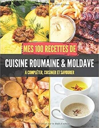 Couverture du livre « Mes 100 recettes de cuisine roumaine et moldave - a completer, cuisiner et savourer » de  aux éditions Gravier Jonathan