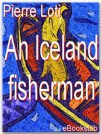 Couverture du livre « Iceland fisherman, An » de Pierre Loti aux éditions Ebookslib