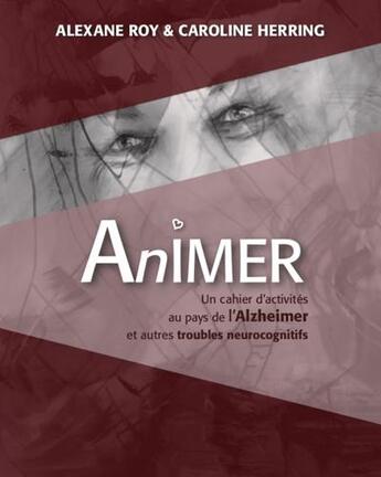 Couverture du livre « Animer au pays de l'alzheimer et autres troubles neurocognitifs - cahier d'activites #1 » de Aider.Aimer aux éditions Heuristar