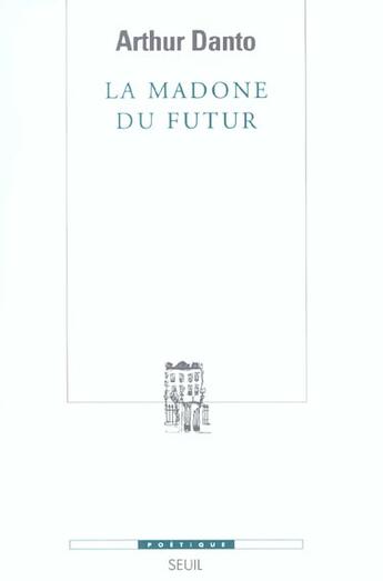 Couverture du livre « Revue poétique : la madone du futur » de Arthur Danto aux éditions Seuil