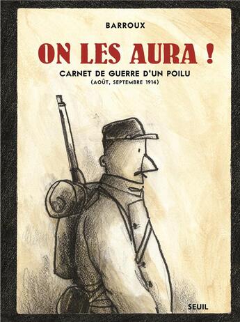 Couverture du livre « On les aura ! carnet de guerre d'un poilu » de Barroux aux éditions Seuil Jeunesse