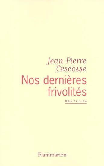 Couverture du livre « Nos Dernières Frivolités » de Jean-Pierre Cescosse aux éditions Flammarion