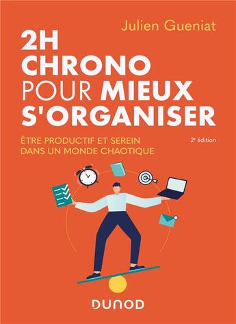 Couverture du livre « 2h chrono pour mieux s'organiser ; être productif et serein dans un monde chaotique (2e édition) » de Julien Gueniat aux éditions Dunod