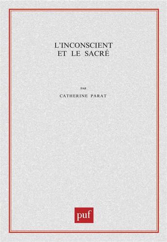 Couverture du livre « L'inconscient et le sacré » de Catherine Parat aux éditions Puf