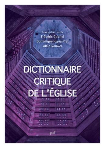 Couverture du livre « Dictionnaire critique de l'Eglise » de Dominique Logna-Prat et Frederic Gabriel et Alain Rauwel aux éditions Puf