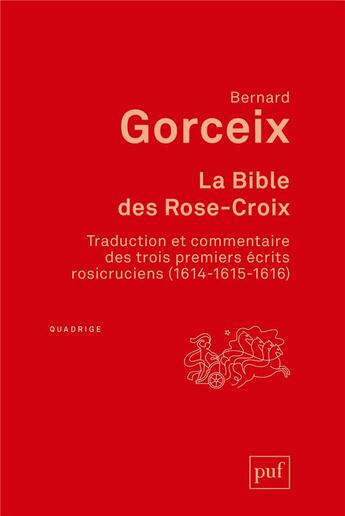 Couverture du livre « La bible des Rose-Croix ; traduction et commentaire des trois premiers écrits rosicruciens (1614-1615-1616) » de Bernard Gorceix aux éditions Puf