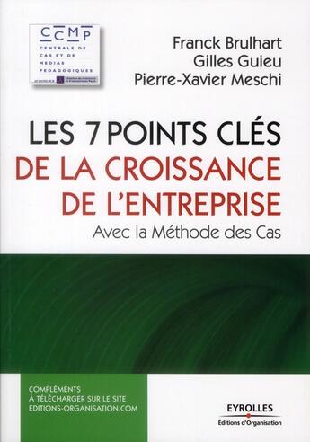 Couverture du livre « Les 7 points clés de la croissance des entreprises ; avec la méthode des cas » de Franck Brulhart et Gilles Guieu et Pierre-Xavier Meschi aux éditions Organisation