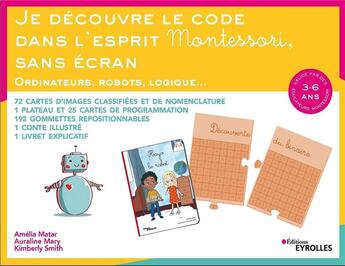 Couverture du livre « Je découvre le code dans l'esprit Montessori sans écran ; ordinateurs, robots, logiques » de Amelia Matar et Kimberly Smith et Auraline Mary aux éditions Eyrolles