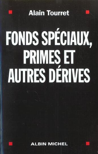 Couverture du livre « Fonds Speciaux Primes Et Autres Derives ; L'Enquete D'Un Depute Dur L'Etat Secret » de Alain Tourret aux éditions Albin Michel