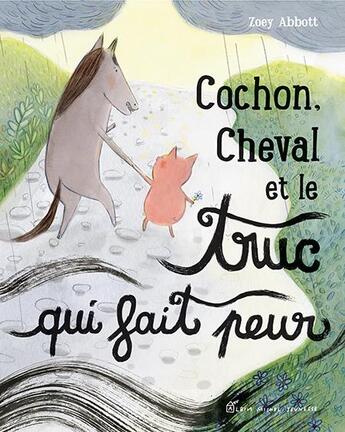 Couverture du livre « Cochon, cheval et le truc qui fait peur » de Zoey Abbott aux éditions Albin Michel