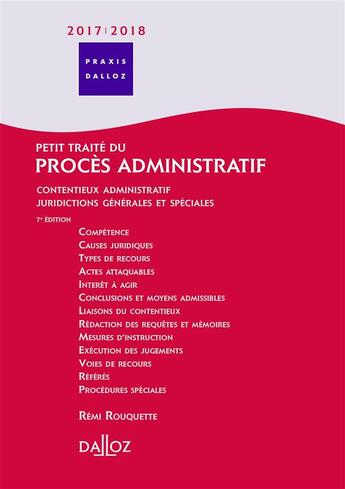 Couverture du livre « Petit traité du procès administratif ; contentieux administratif ; juridictions générales et spéciales (7e édition) (édition 2017/2018) » de Remi Rouquette aux éditions Dalloz