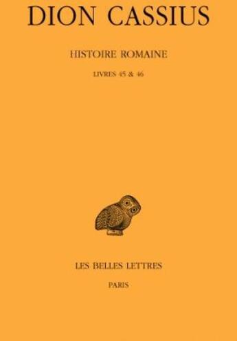 Couverture du livre « Histoire romaine. Livres 45 & 46 : (Années 44-43) » de Dion Cassius aux éditions Belles Lettres