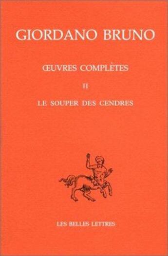 Couverture du livre « Oeuvres complètes. Tome II : Le souper des Cendres » de Bruno/Giordano aux éditions Belles Lettres