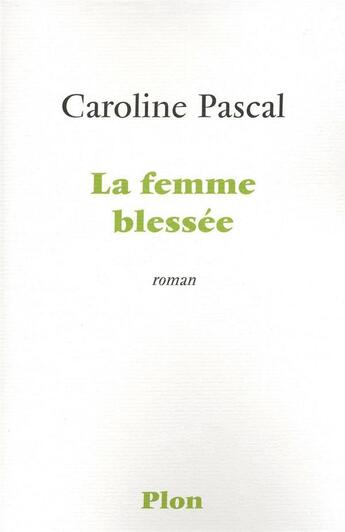 Couverture du livre « La femme blessée » de Caroline Pascal aux éditions Plon