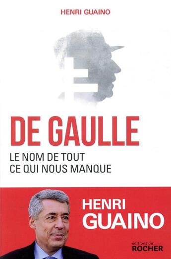 Couverture du livre « De Gaulle, le nom de tout ce qui nous manque » de Henri Guaino aux éditions Rocher