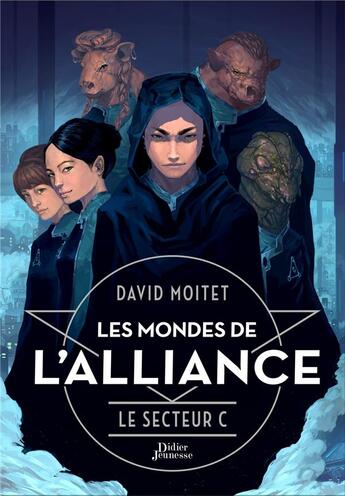 Couverture du livre « Les mondes de l'alliance Tome 2 : le secteur C » de David Moitet aux éditions Didier Jeunesse