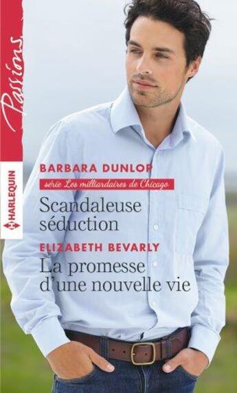 Couverture du livre « Scandaleuse séduction ; la promesse d'une nouvelle vie » de Barbara Dunlop et Elizabeth Bevarly aux éditions Harlequin