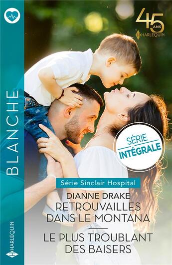 Couverture du livre « Sinclair Hospital Tome 1 : retrouvailles dans le Montana ; Sinclair Hospital Tome 2 : le plus troublant des baisers » de Dianne Drake aux éditions Harlequin