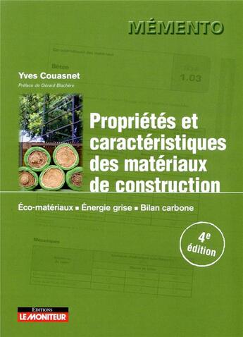 Couverture du livre « Propriétés et caractéristiques des matériaux de construction ; éco-matériaux, énergie grise et bilan carbone (4e édition) » de Yves Couasnet aux éditions Le Moniteur