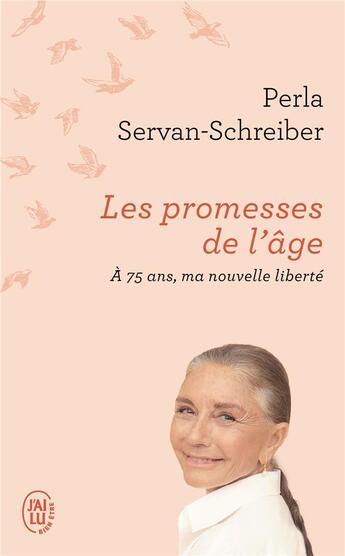 Couverture du livre « Les promesses de l'âge, à 75 ans, ma nouvelle liberté » de Perla Servan-Schreiber aux éditions J'ai Lu